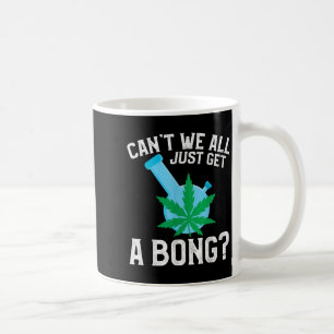 Taza De Café ¿No podemos conseguir un Bong?