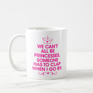 Taza De Café No podemos ser todas princesas, Ser tu propia prin
