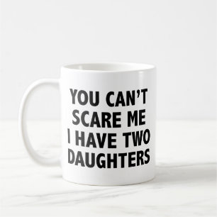 Taza de café No puedes asustarme tengo dos hijas