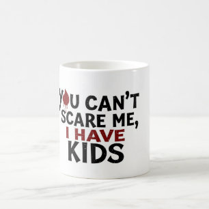 Taza De Café No puedes asustarme, tengo hijos - Gracioso café