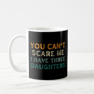 Taza De Café No puedes asustarme, tengo tres hijas.