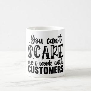 Taza De Café No puedes asustarme, trabajo con clientes Mug