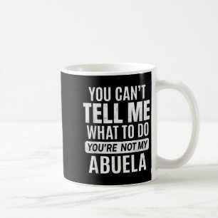 Taza De Café No puedes decirme qué hacer, no eres mi Abuela