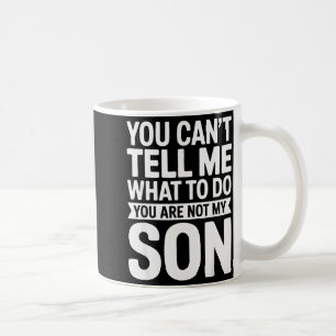 Taza De Café No Puedes Decirme Qué Hacer No Eres Mi Hijo Camise