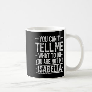 Taza De Café No Puedes Decirme Qué Hacer No Eres Mi Isabel