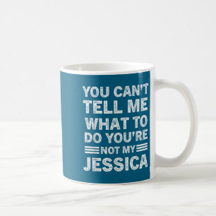 Taza De Café No puedes decirme qué hacer no eres mi Jessic