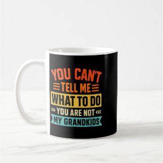 Taza De Café No Puedes Decirme Qué Hacer No Son Mis Nietos