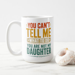 Taza De Café No Puedes Decirme Qué Hacer Papá Divertido Hija