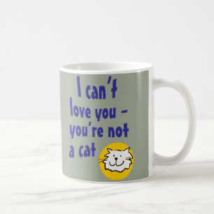 Taza De Café No puedo amarte - no eres un gato