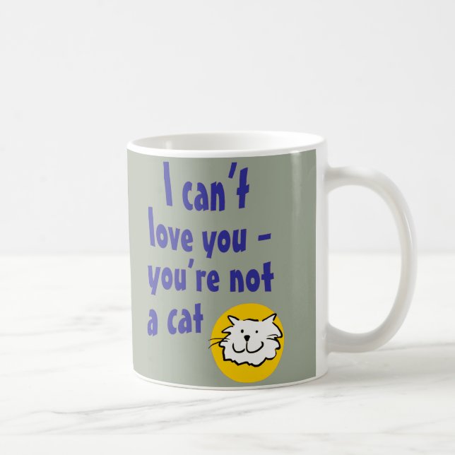 Taza De Café No puedo amarte - no eres un gato (Derecha)