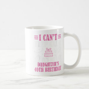Taza De Café No puedo calmarme es el cumpleaños 40 de mi hija