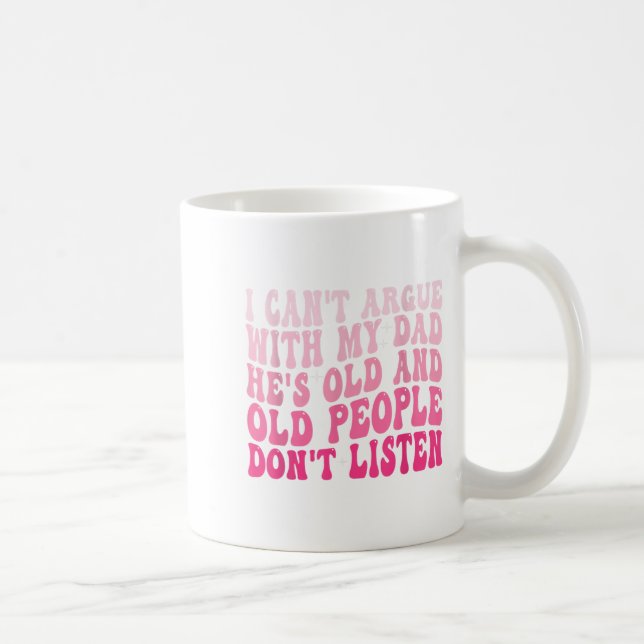 Taza De Café No puedo discutir con mi papá, él es viejo y viejo (Derecha)
