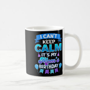 Taza De Café No Puedo Mantener La Calma Es El Cumpleaños De Mi