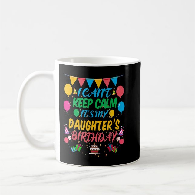 Taza De Café No puedo mantener la calma, es mi cumpleaños hija (Izquierda)