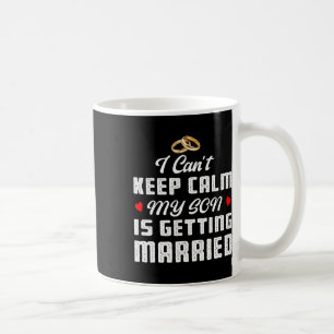 Taza De Café No puedo mantener la calma, mi hijo se está casand