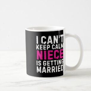 Taza De Café No puedo mantener la calma, mi sobrina se casa