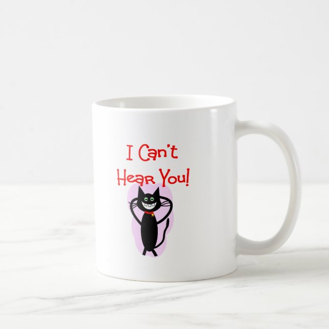 Taza De Café ¡"No puedo oírle! "--Regalos hilarantes del gato (Derecha)