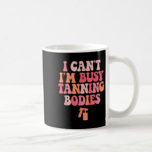 Taza De Café No puedo ser un artista tan ocupado de tanning Bod