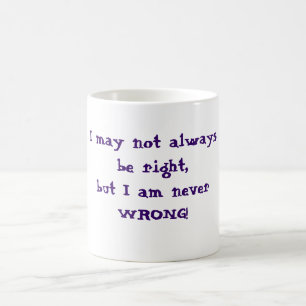 Taza De Café No puedo siempre tener razón sino que nunca soy