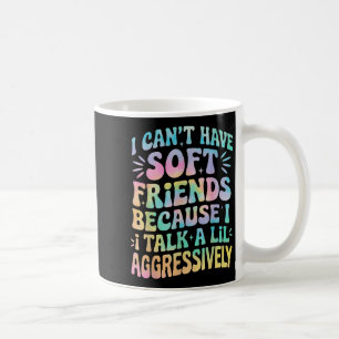 Taza De Café No puedo tener amigos blandos porque hablo de la e