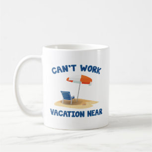 Taza De Café No puedo trabajar de vacaciones cerca de Coffee Mu