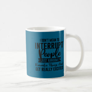 Taza De Café No quiero decir interrumpir a la gente divertido s