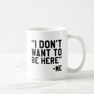 Taza De Café No quiero estar aquí