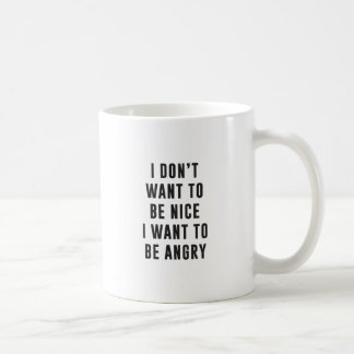 Taza De Café No quiero ser agradable. Quiero estar enojado