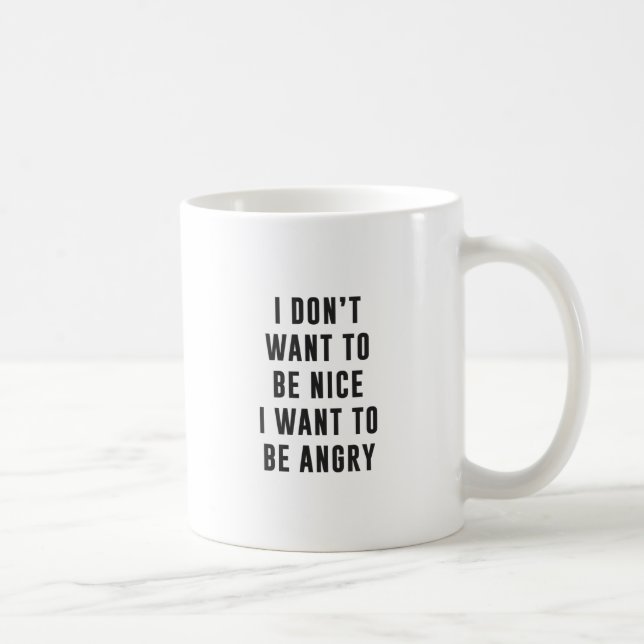 Taza De Café No quiero ser agradable. Quiero estar enojado (Derecha)