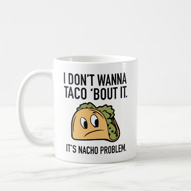 Taza De Café No Quiero Taco ‘Bout It. Es problema de Nacho. C (Izquierda)