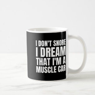 Taza De Café No ronco sueño que soy una camiseta de Muscle Car 