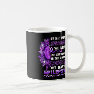 Taza De Café No sabemos qué tan fuertes somos Epilepsia Girasol