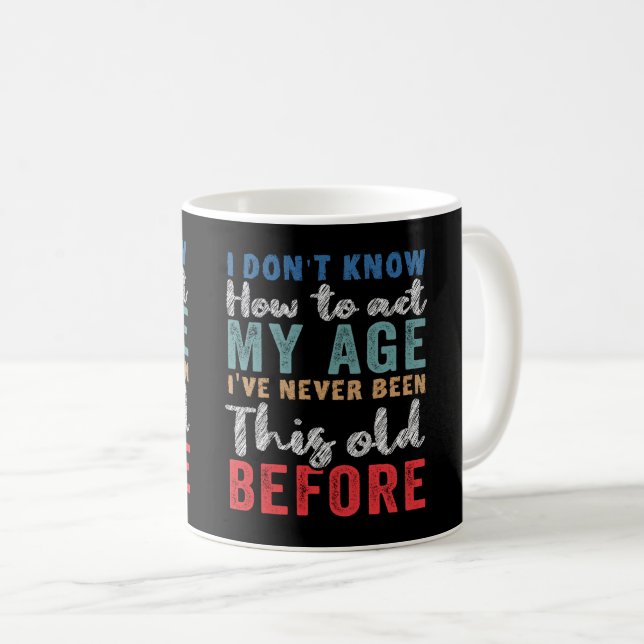 Taza De Café No sé cómo actuar en mi edad (Anverso derecho)