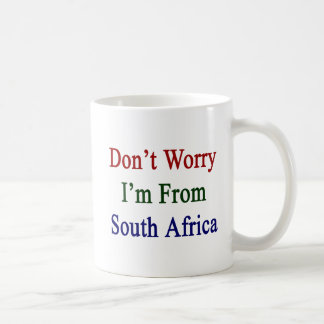 Taza De Café No se preocupe me son de Suráfrica