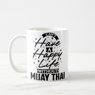 Taza De Café No Se Puede Tener Una Vida Feliz Sin Muay Thai