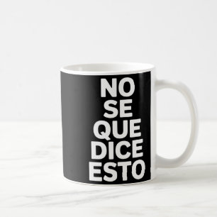 Taza De Café No sé qué dice esto divertido refrán español No sé