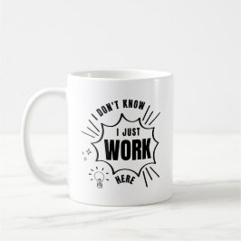 Taza De Café No sé que solo trabajo aquí diciendo sarcásticamen