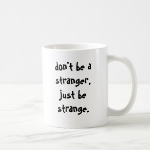 Taza De Café no sea un extranjero, apenas sea extraño
