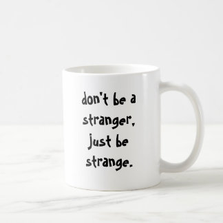 Taza De Café no sea un extranjero, apenas sea extraño