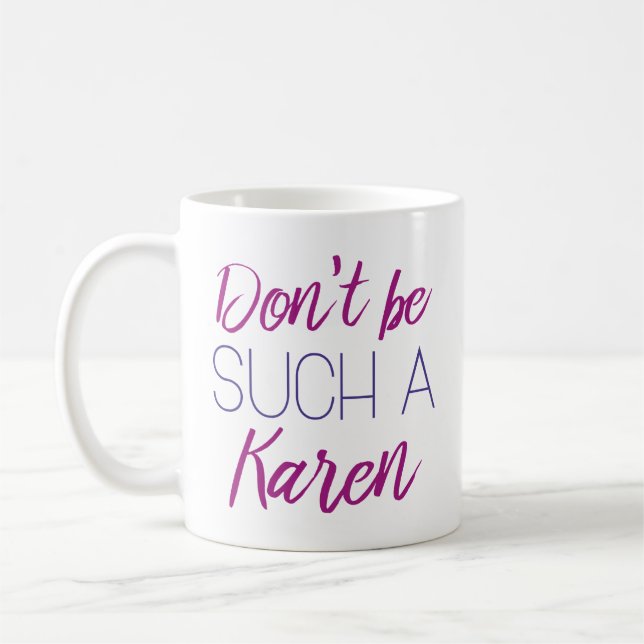 Taza De Café No seas como esa Karen (Izquierda)