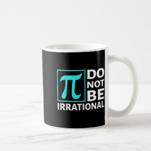 Taza De Café No seas irracional, símbolo Pi Día Matemáticas, Fe
