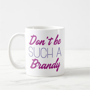 Taza De Café No seas tan Brandy