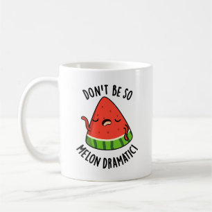 Taza De Café No seas tan melón-dramático Melon Pun