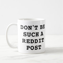 Taza De Café No seas tan Reddit Post