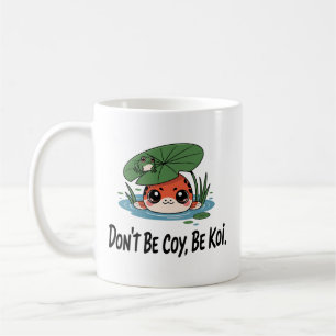 Taza De Café No seas tímido, sé koi – Pez koi chibi adorable