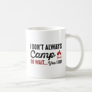Taza De Café No Siempre Campamento. Espera... ¡Sí!