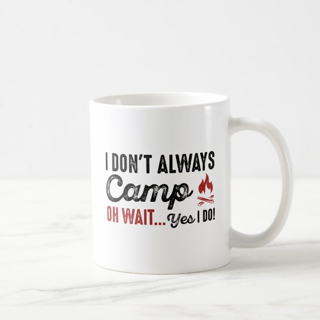 Taza De Café No Siempre Campamento. Espera... ¡Sí! (Derecha)