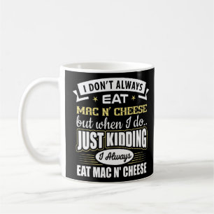 Taza De Café No siempre como queso Mac N'Kidding, lo hago
