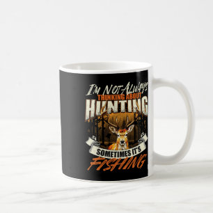 Taza De Café No siempre estoy pensando en la caza - Vida salvaj
