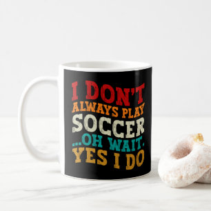 Taza De Café No siempre juego al fútbol Oh Espera Sí Lo Hago Ju